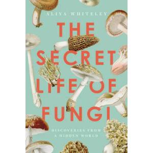 Secret Life of Fungi | Whiteley, Aliya (ISBN: 9781639362912)