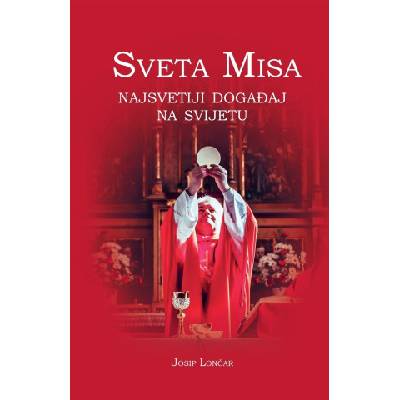 Sveta Misa. ? Najsvetiji doga? aj na svijetu | Josip Loncar