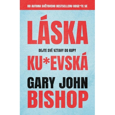 Láska ku*evská - Dejte své vztahy do kupy - Bishop Gary John