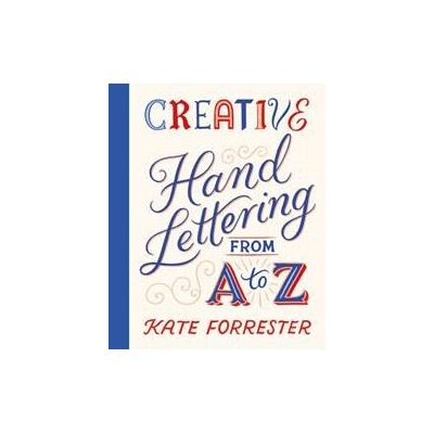 Creative Hand Lettering From A to Z - Kate Forrester