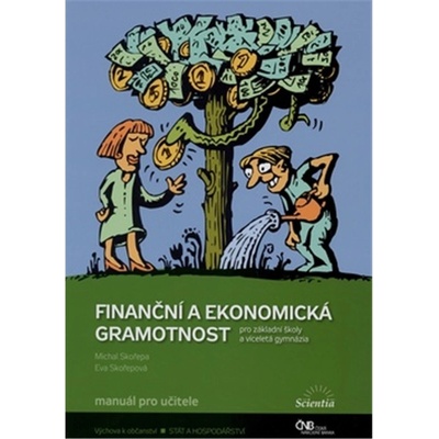 Finanční a ekonomická gramotnost - Manuál pro učitele Pro žáky základní školy a víceletá gymnázia - Michal Skořepa, Eva Skořepová