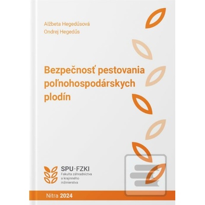 Bezpečnosť pestovania poľnohospodárskych plodín - Alžbeta Hegedúsová Ondrej Hegedús