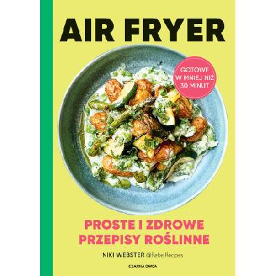 Air Fryer. Proste i zdrowe przepisy roślinne | Niki Webster