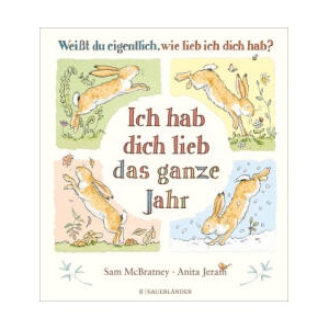 Weißt du eigentlich, wie lieb ich dich hab? Ich hab dich lieb das ganze Jahr | Anita Jeram, Rolf Inhauser (ISBN: 9783737362054)