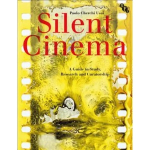Silent Cinema: A Guide to Study, Research and Curatorship | Paolo Cherchi Usai (ISBN: 9781844575282)