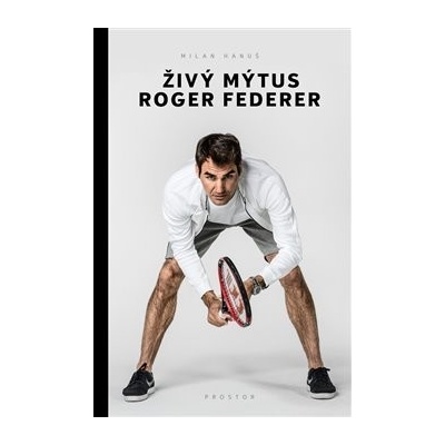 Živý mýtus Roger Federer - Milan Hanuš