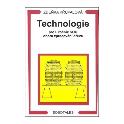 Technologie pro 1. ročník SOU oboru zpracování dřeva Zdeňka Křupalová