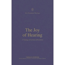 The Joy of Hearing: A Theology of the Book of Revelation Schreiner Thomas R.