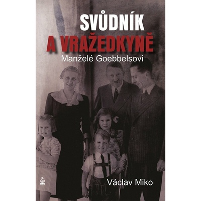 Manželé Goebbelsovi - svůdník a vražedkyně - Václav Miko