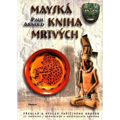 Mayská kniha mrtvých -- Překlad a výklad pařížského kodexu - Paul Arnold