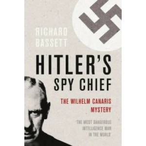 Hitler's Spy Chief | Richard Bassett (2006)