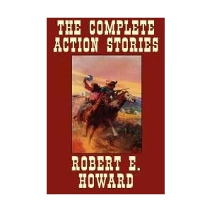 Complete Action Stories | Robert, E. Howard (ISBN: 9780809511259)