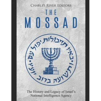 The Mossad: The History and Legacy of Israel's National Intelligence Agency