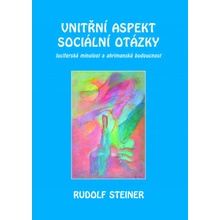 Vnitřní aspekty sociální otázky. luciferská minulost a ahrimanská budoucnost - Rudolf Steiner