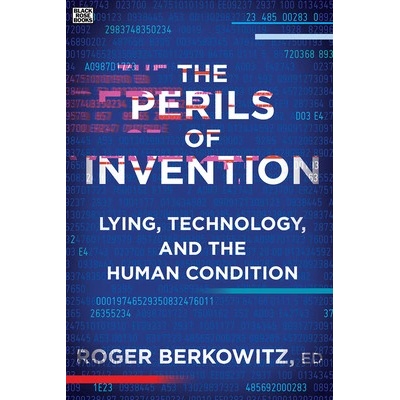 The Perils of Invention: Lying, Technology, and the Human Condition Berkowitz RogerPaperback