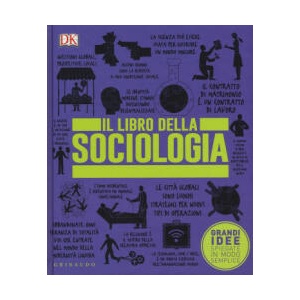 Il libro della sociologia. Grandi idee spiegate in modo semplice | M. Dominici (ISBN: 9788858015827)