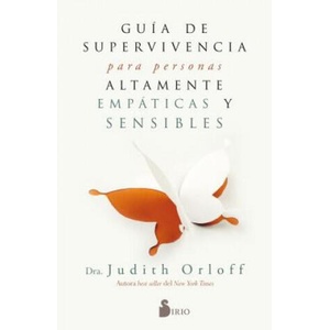 GUÍA DE SUPERVIVENCIA PARA PERSONAS ALTAMENTE EMPÁTICAS Y SENSIBLES | JUDITH ORLOFF (ISBN: 9788417030797)