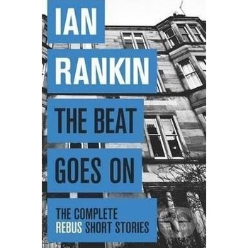 The Beat Goes On: The Complete Rebus Stories... - Ian Rankin
