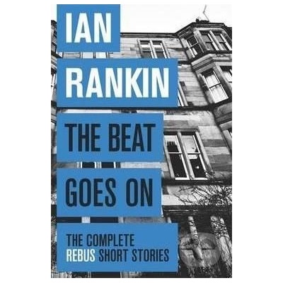 The Beat Goes On: The Complete Rebus Stories... - Ian Rankin