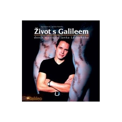 Život s Galileem - deník muzikálu Janka Ledeckého - Ilja Kučera ml., Jaroslav Panenka