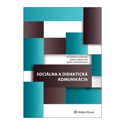 Sociálna a didaktická komunikácia - Valentína Šuťáková, Janka Ferencová, Mária Zahatňanská