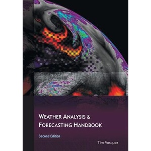 Weather Analysis and Forecasting Handbook, 2nd Ed. | Tim Vasquez (ISBN: 9780996942348)