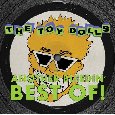 Another Bleedin' Best Of! - The Toy Dolls CD
