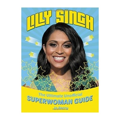 Lilly Singh: The Unofficial Superwoman Guide Jo Berry