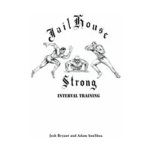 Jailhouse Strong: Interval Training | Adam Benshea, Josh Bryant (ISBN: 9781512322538)