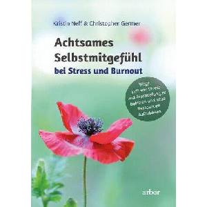 Achtsames Selbstmitgefühl bei Stress und Burnout | Kristin Neff, Christopher Germer, Nadine Helm (ISBN: 9783867814287)