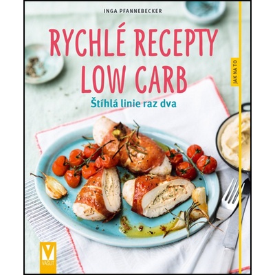 Rychlé recepty Low Carb - Štíhlá linie raz dva - Inga Pfannebecker CZ