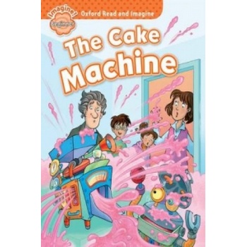 Oxford Read and Imagine: Beginner: The Cake Machine Shipton Paul