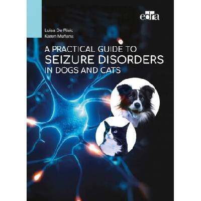 Practical Guide to Seizure Disorders in Dogs and Cats | Luisa De Risio, Karen Munana