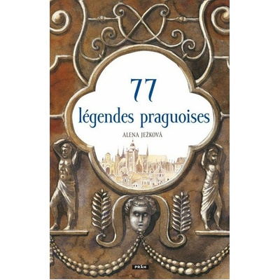 77 légendes praguoises / 77 pražských legend (francouzsky) - Alena Ježková