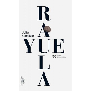 Rayuela Edicion conmemorativa 50 aniversario / Hopscotch | Julio Cortazar, Julio Cortaazar (ISBN: 9786071126559)
