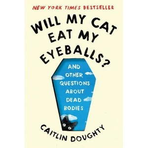 Will My Cat Eat My Eyeballs? - And Other Questions About Dead Bodies (2020)