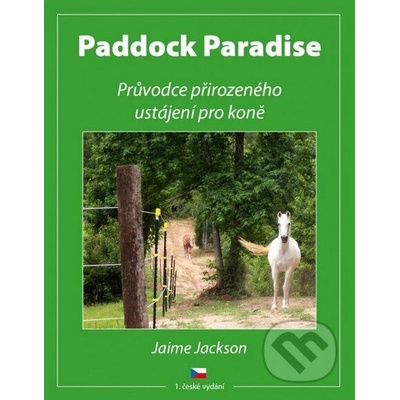 Paddock Paradise (Průvodce přirozeného ustájení pro koně)