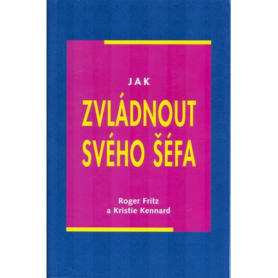 Jak zvládnout svého šéfa - Roger Fritz, Kristie Kennard