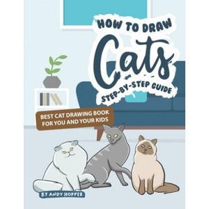How to Draw Cats Step-by-Step Guide: Best Cat Drawing Book for You and Your Kids | Andy Hopper (ISBN: 9781706613817)