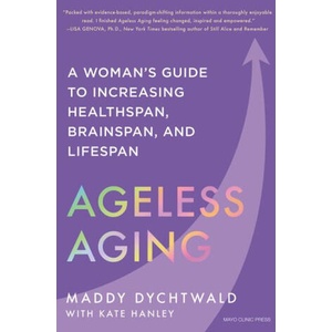 Ageless Aging: A Woman's Guide to Increasing Healthspan, Brainspan, and Lifespan | Kate Hanley (ISBN: 9798887700519)