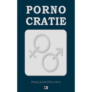 Pornocratie: ou les Femmes dans les temps modernes | Pierre-Joseph Proudhon (2018)