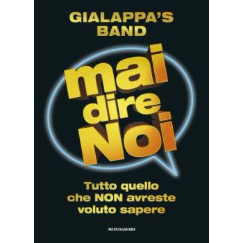 Mai dire noi. Tutto quello che non avreste voluto sapere