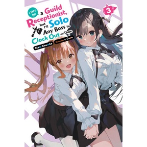 I May Be a Guild Receptionist, But I'll Solo Any Boss to Clock Out on Time, Vol. 3 (Light Novel) | Gaou Gaou, Mato Kousaka (ISBN: 9781975369507)