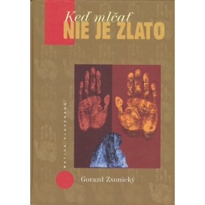 Keď mlčať nie je zlato - Gorazd Zvonický