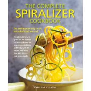 Complete Spiralizer Cookbook | Catherine Atkinson (ISBN: 9781782142751)
