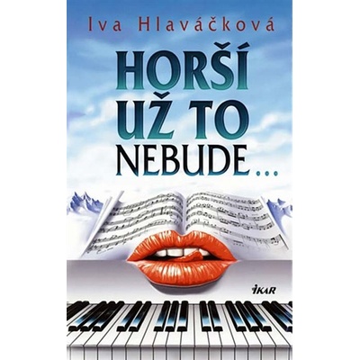 Horší už to nebude... - Iva Hlaváčková