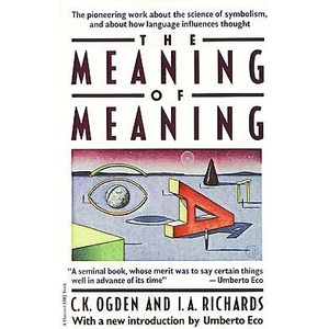 The Meaning of Meaning: A Study of the Influence of Language Upon Thought and of the Science of Symbolism | Ivor A. Richards, C. K. Ogden, Ivor A. Richards (ISBN: 9780156584463)
