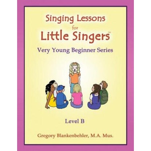 Singing Lessons for Little Singers: Level B - Very Young Beginner Series | Gregory Blankenbehler, Dr Erica Blankenbehler (ISBN: 9781514846667)