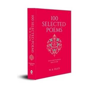 100 Selected Poems, W. B. Yeats: Collectable Hardbound Edition | W. B. Yeats (ISBN: 9789388369756)