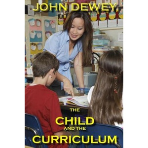 The Child and the Curriculum | John Dewey (ISBN: 9780615829005)